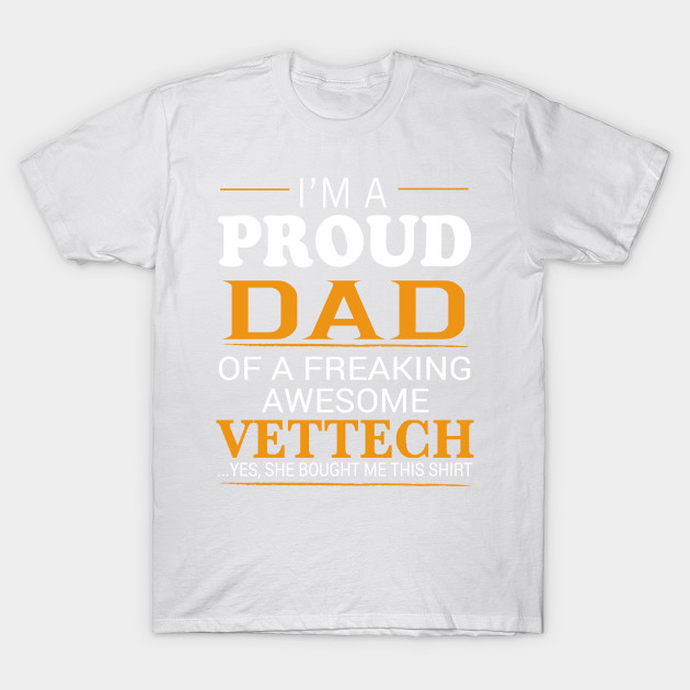 Proud Dad of Freaking Awesome VETTECH She bought me this T-Shirt-TJ